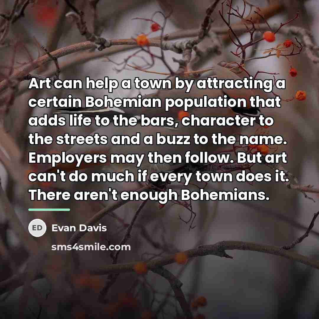 “Art can help a town by attracting a certain Bohemian…” quote by Evan Davis
