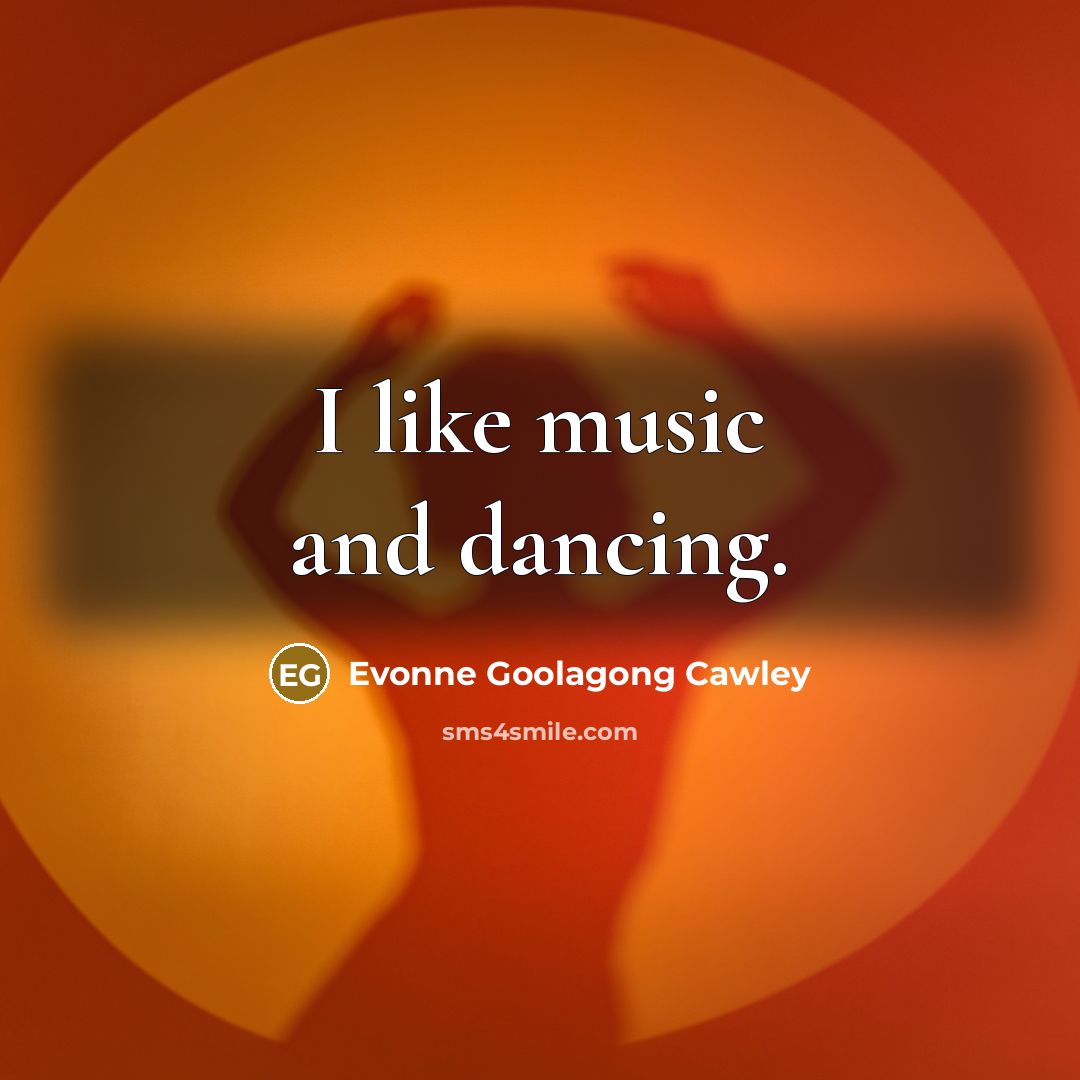 “I like music and dancing.…” quote by Evonne Goolagong Cawley
