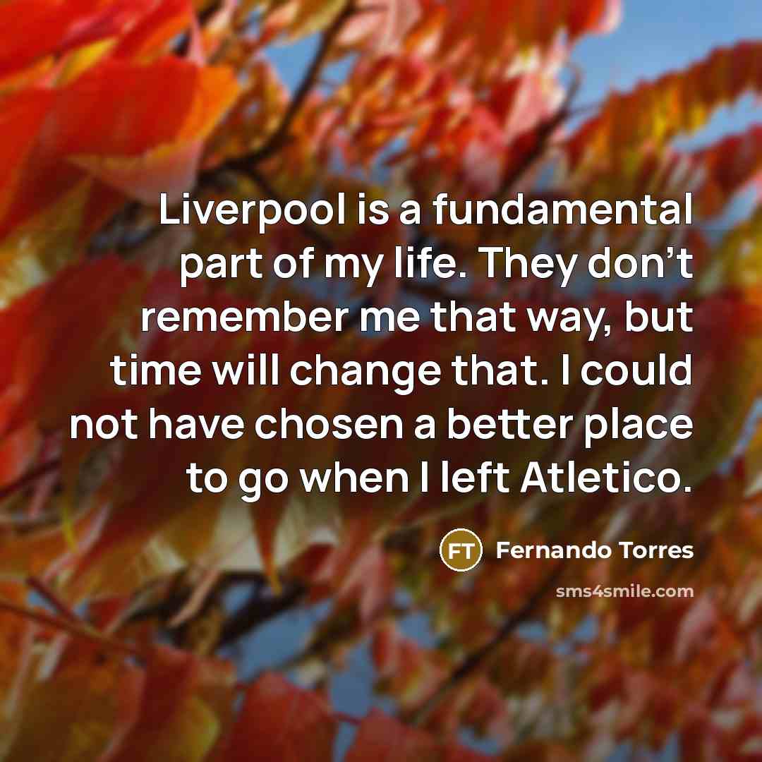 “Liverpool is a fundamental part of my life. They don't…” quote by Fernando Torres