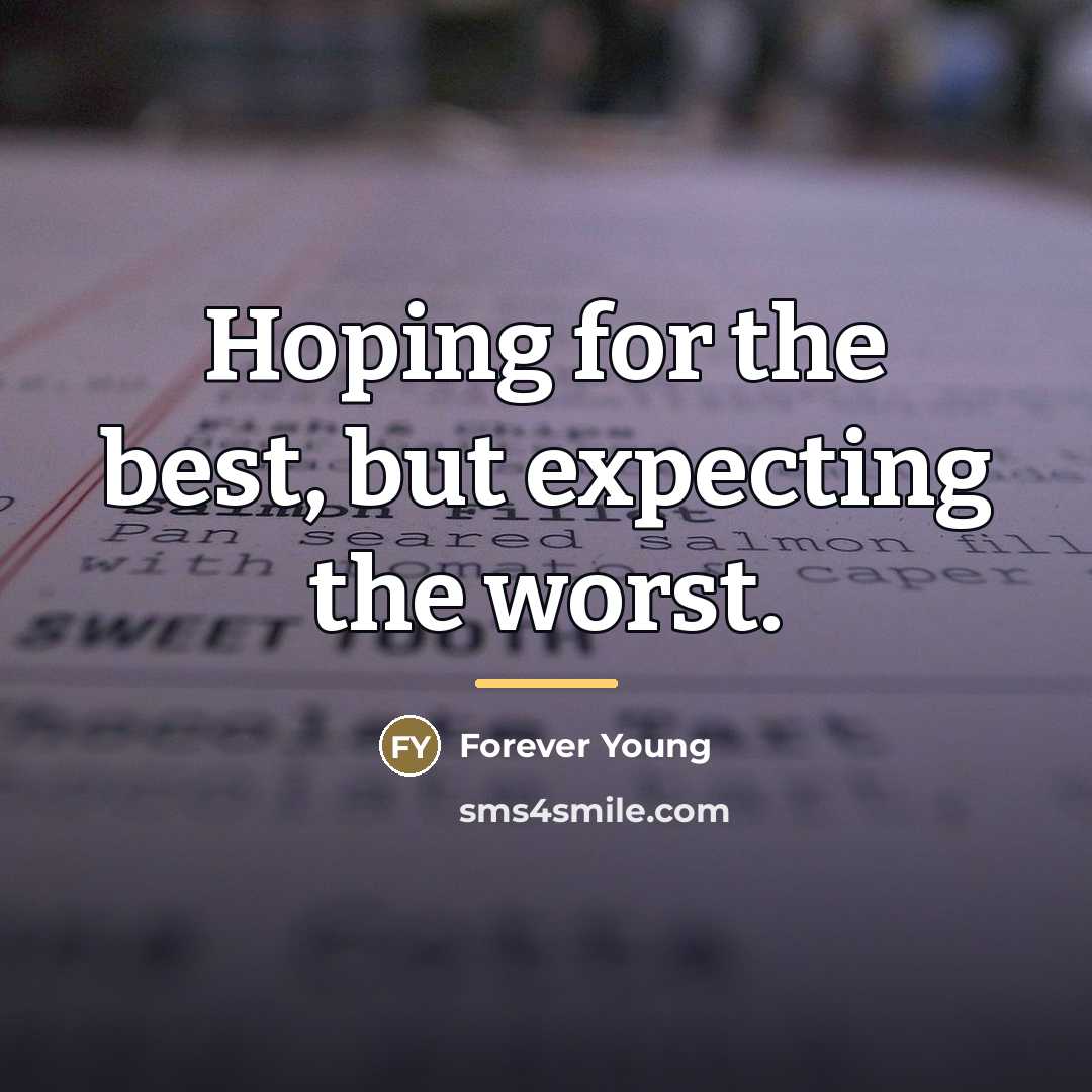 “Hoping for the best, but expecting the worst.…” quote by Forever Young