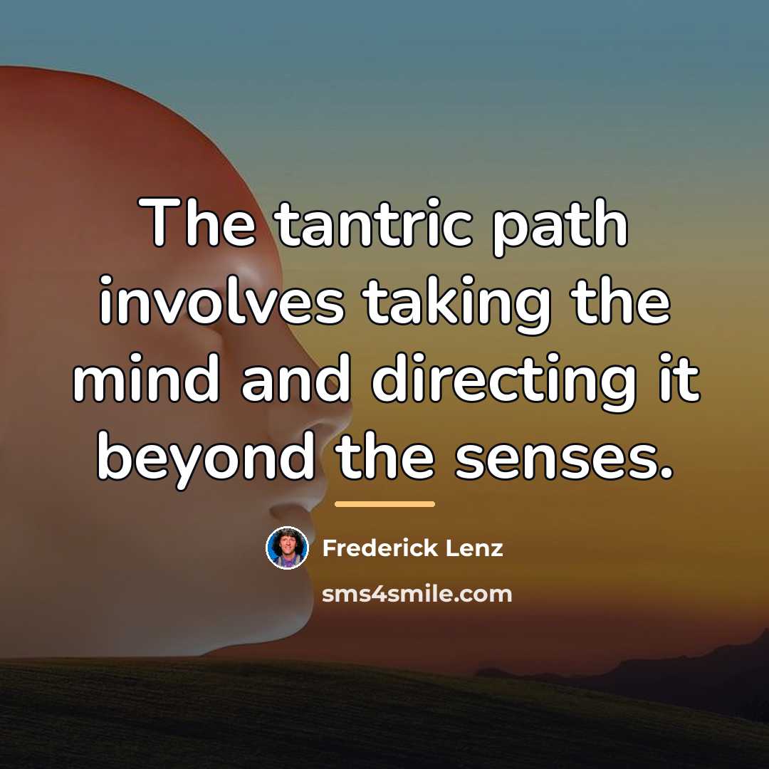 “The tantric path involves taking the mind and directing it…” quote by Frederick Lenz