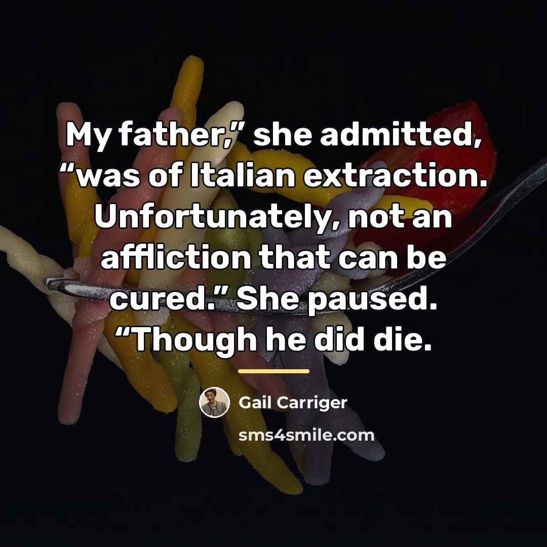 “My father,” she admitted, “was of Italian extraction. Unfortunately, not…” quote by Gail Carriger