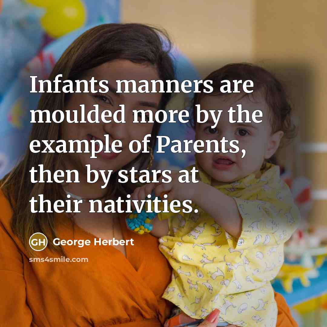 “Infants manners are moulded more by the example of Parents,…” quote by George Herbert