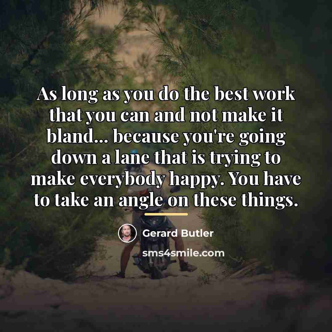 “As long as you do the best work that you…” quote by Gerard Butler