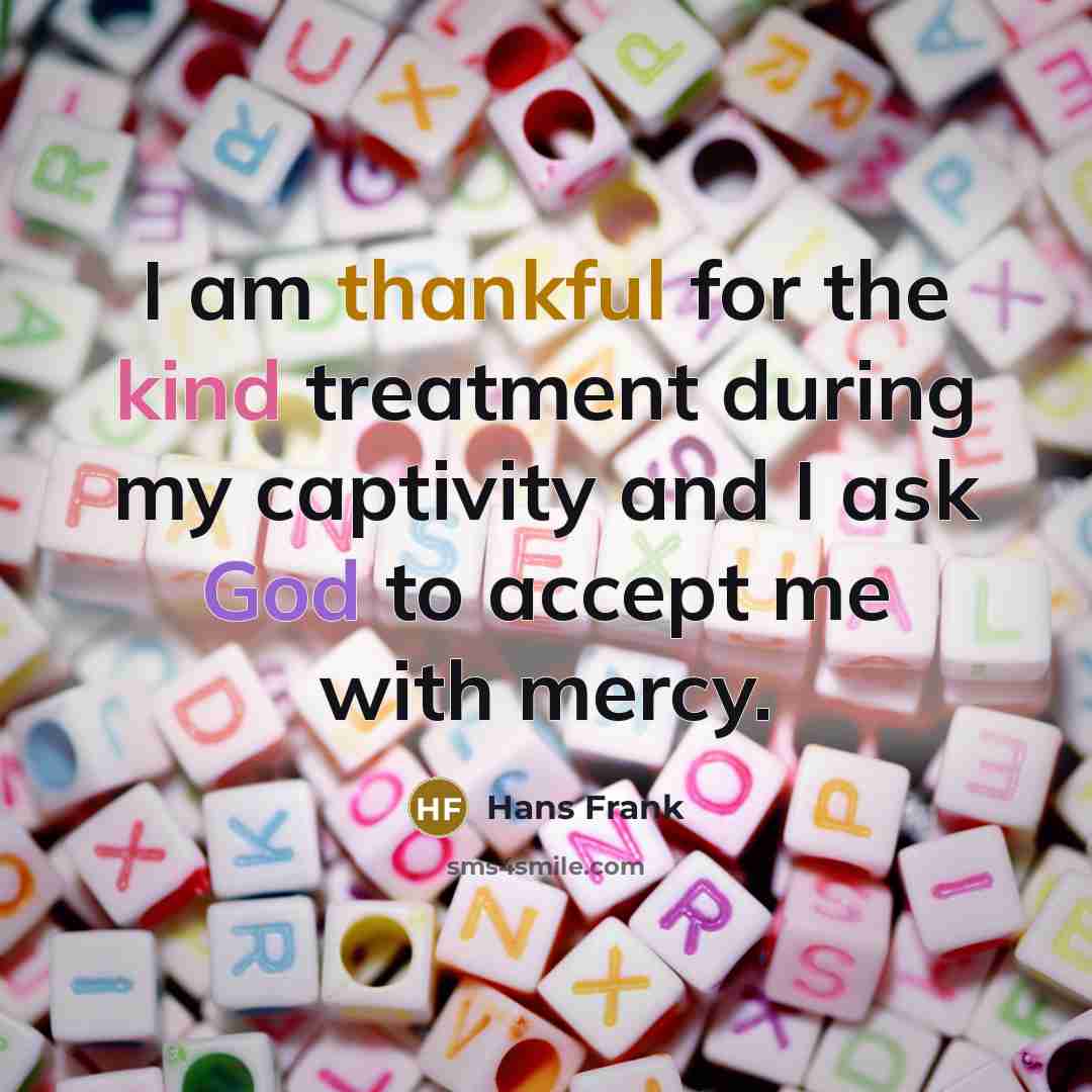 “I am thankful for the kind treatment during my captivity…” quote by Hans Frank