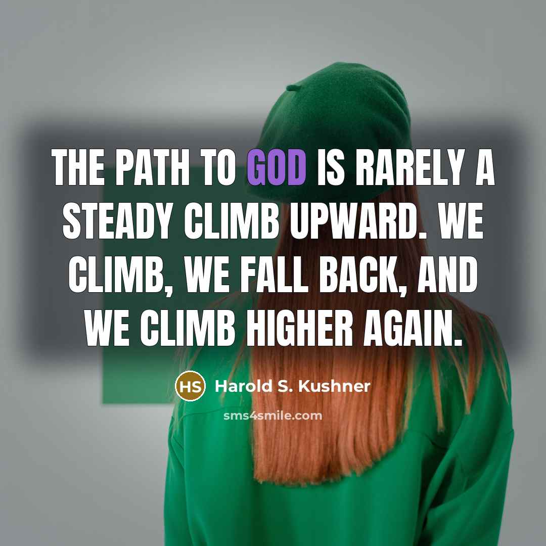 “The path to God is rarely a steady climb upward.…” quote by Harold S. Kushner