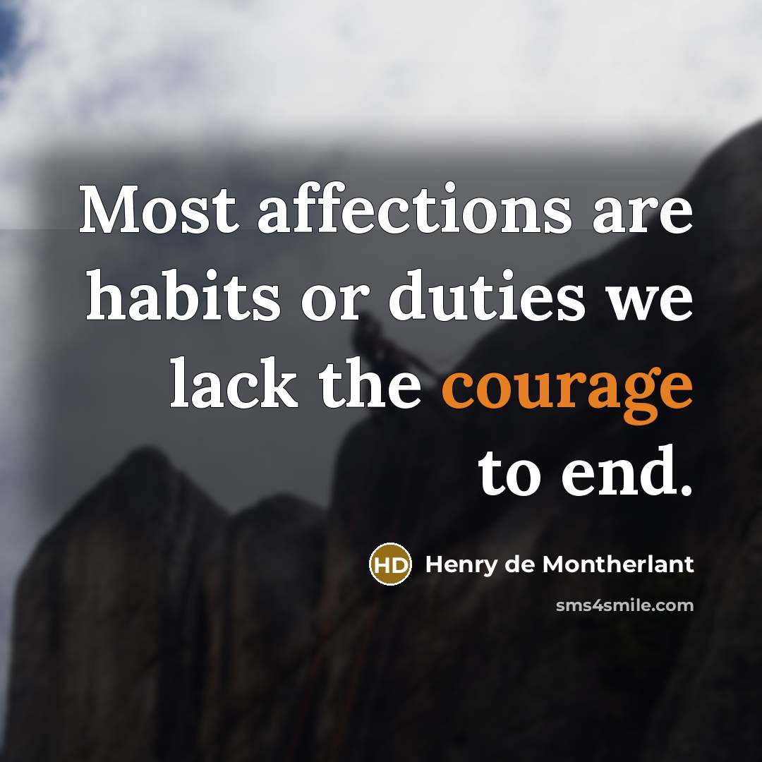 “Most affections are habits or duties we lack the courage…” quote by Henry de Montherlant