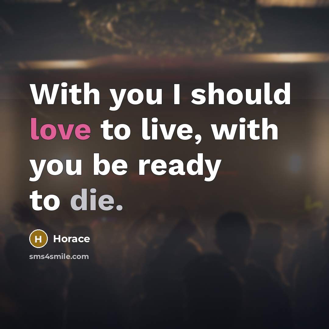 “With you I should love to live, with you be…” quote by Horace