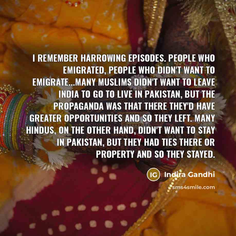 “I remember harrowing episodes. People who emigrated, people who didn't…” quote by Indira Gandhi