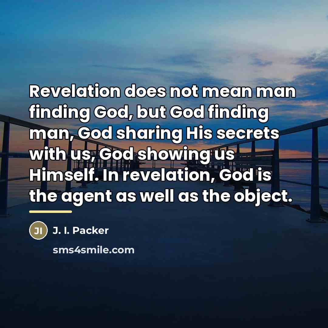 “Revelation does not mean man finding God, but God finding…” quote by J. I. Packer