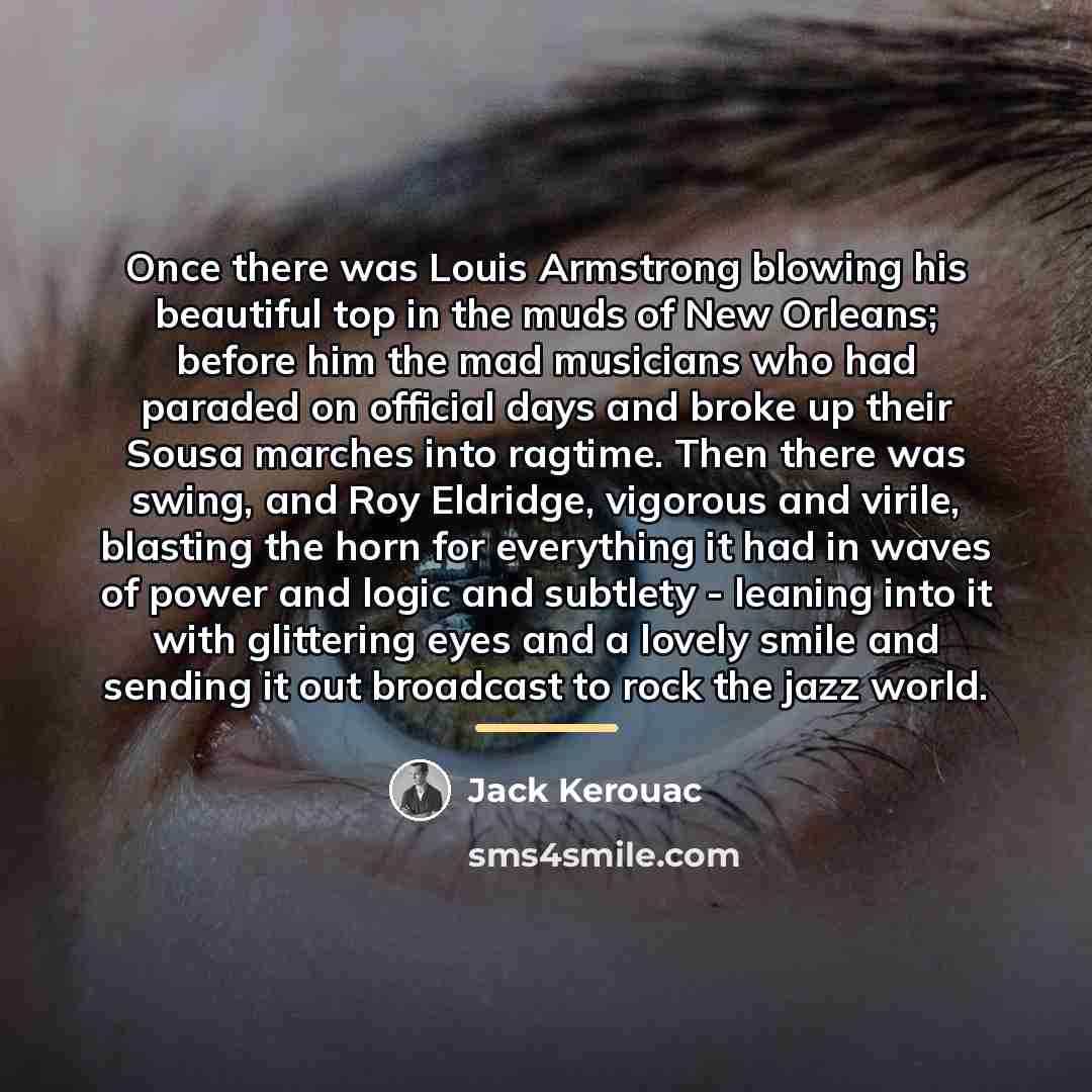 “Once there was Louis Armstrong blowing his beautiful top in…” quote by Jack Kerouac