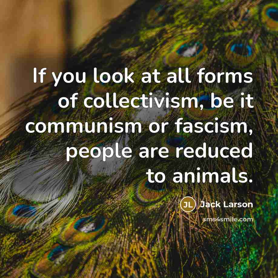 “If you look at all forms of collectivism, be it…” quote by Jack Larson