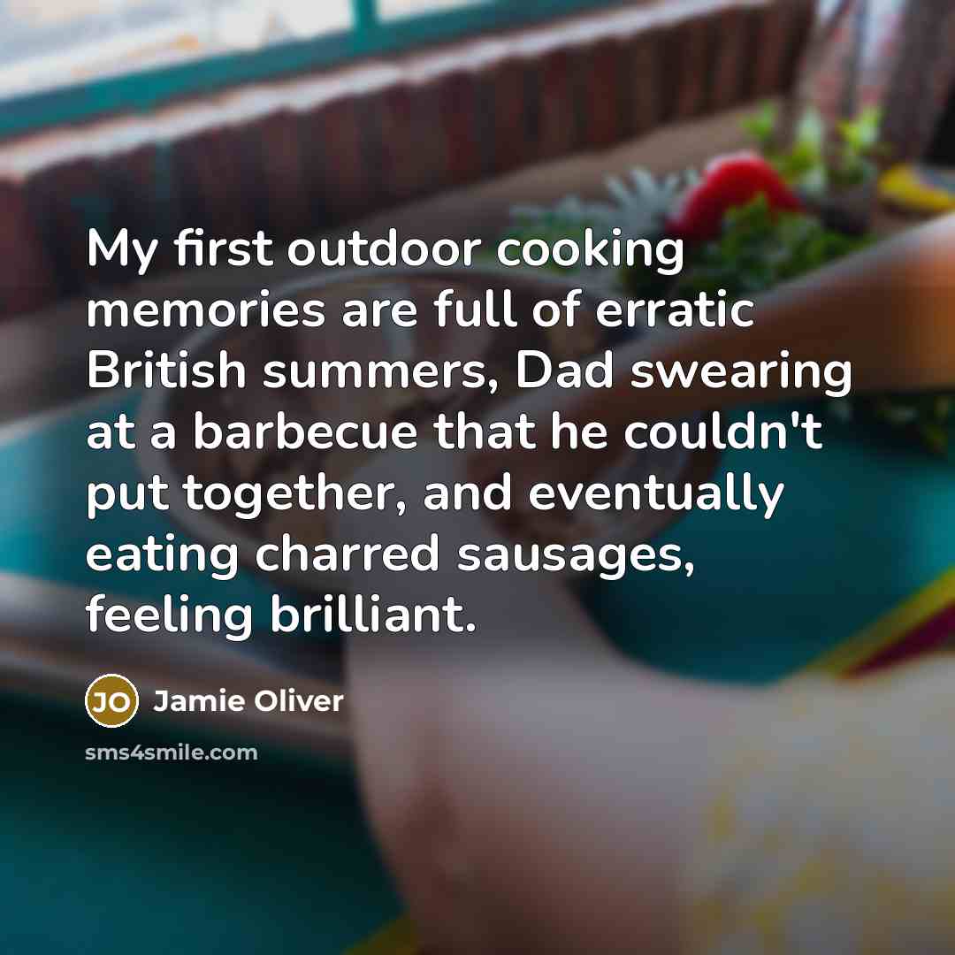 “My first outdoor cooking memories are full of erratic British…” quote by Jamie Oliver
