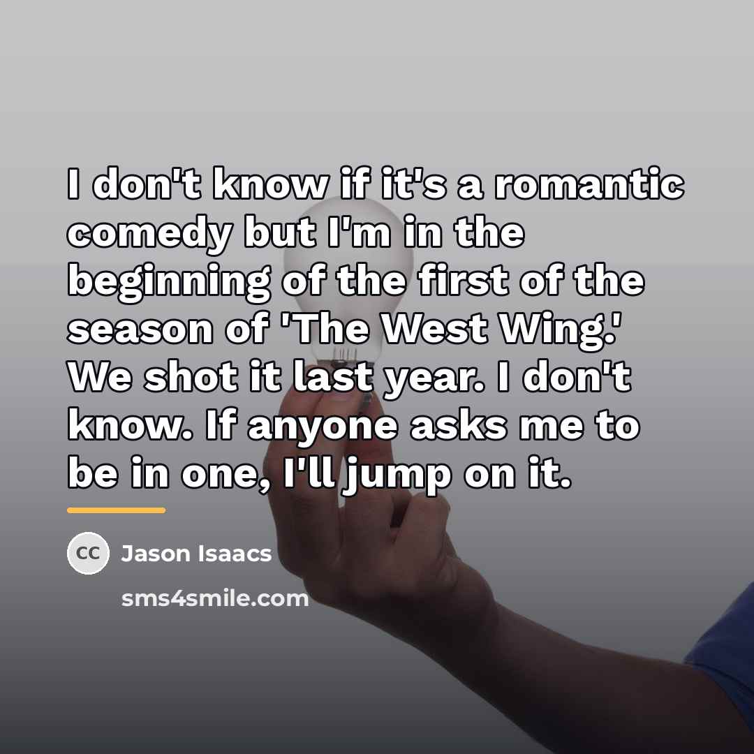 “I don't know if it's a romantic comedy but I'm…” quote by Jason Isaacs