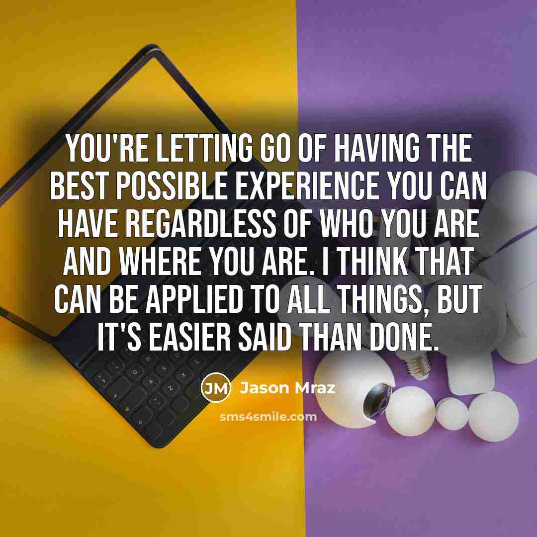 “You're letting go of having the best possible experience you…” quote by Jason Mraz
