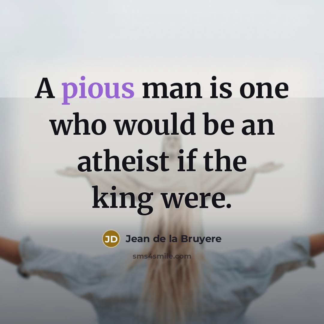 “A pious man is one who would be an atheist…” quote by Jean de la Bruyere