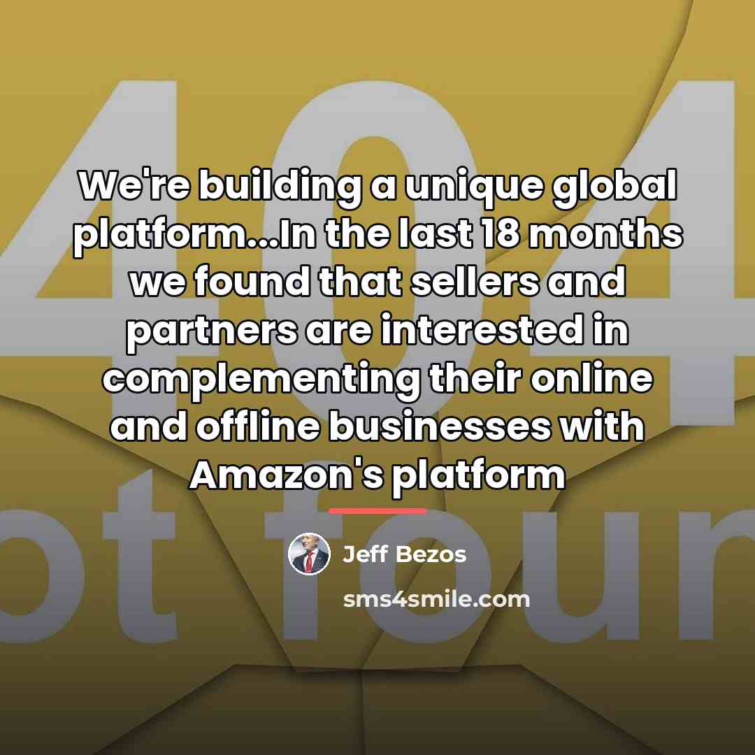 “We're building a unique global platform...In the last 18 months…” quote by Jeff Bezos