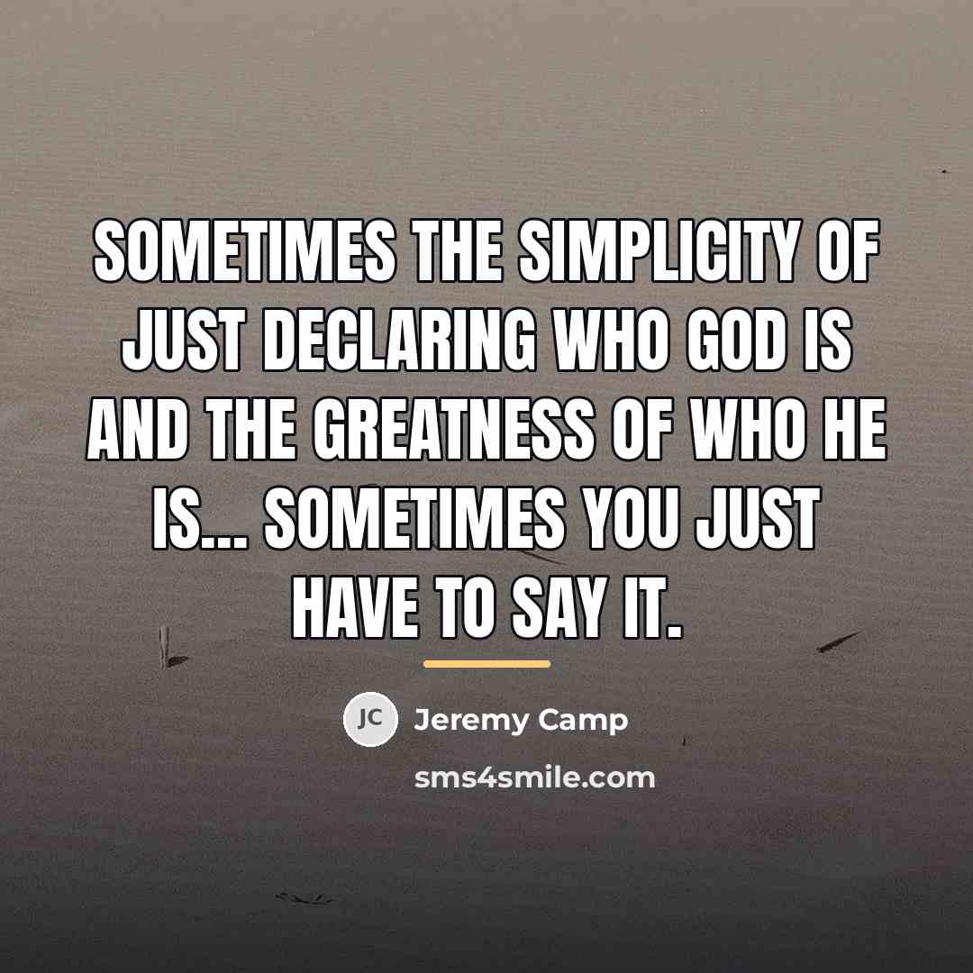 “Sometimes the simplicity of just declaring who God is and…” quote by Jeremy Camp