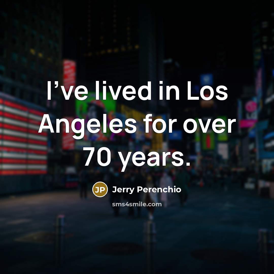 “I've lived in Los Angeles for over 70 years.…” quote by Jerry Perenchio