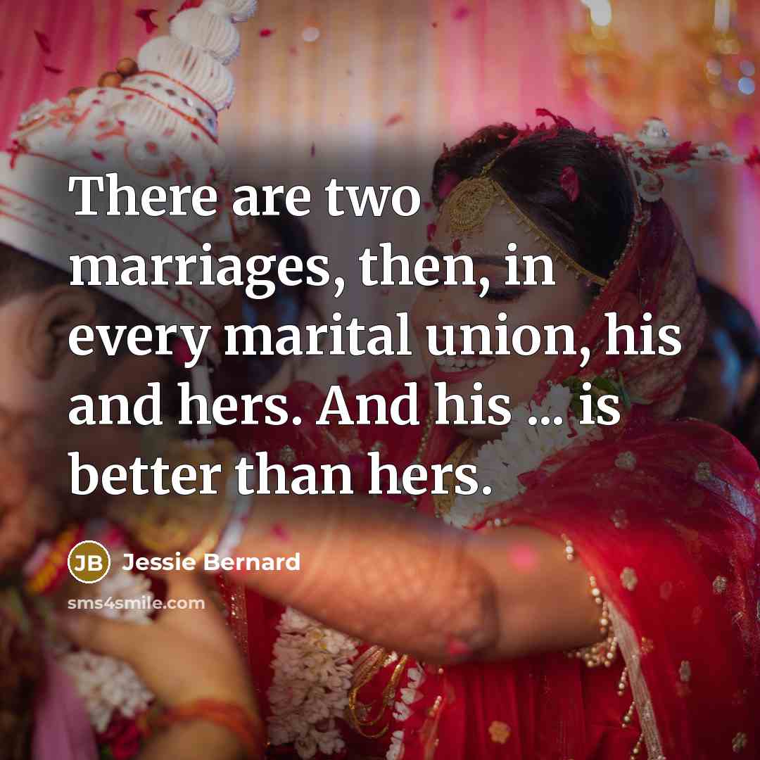 “There are two marriages, then, in every marital union, his…” quote by Jessie Bernard