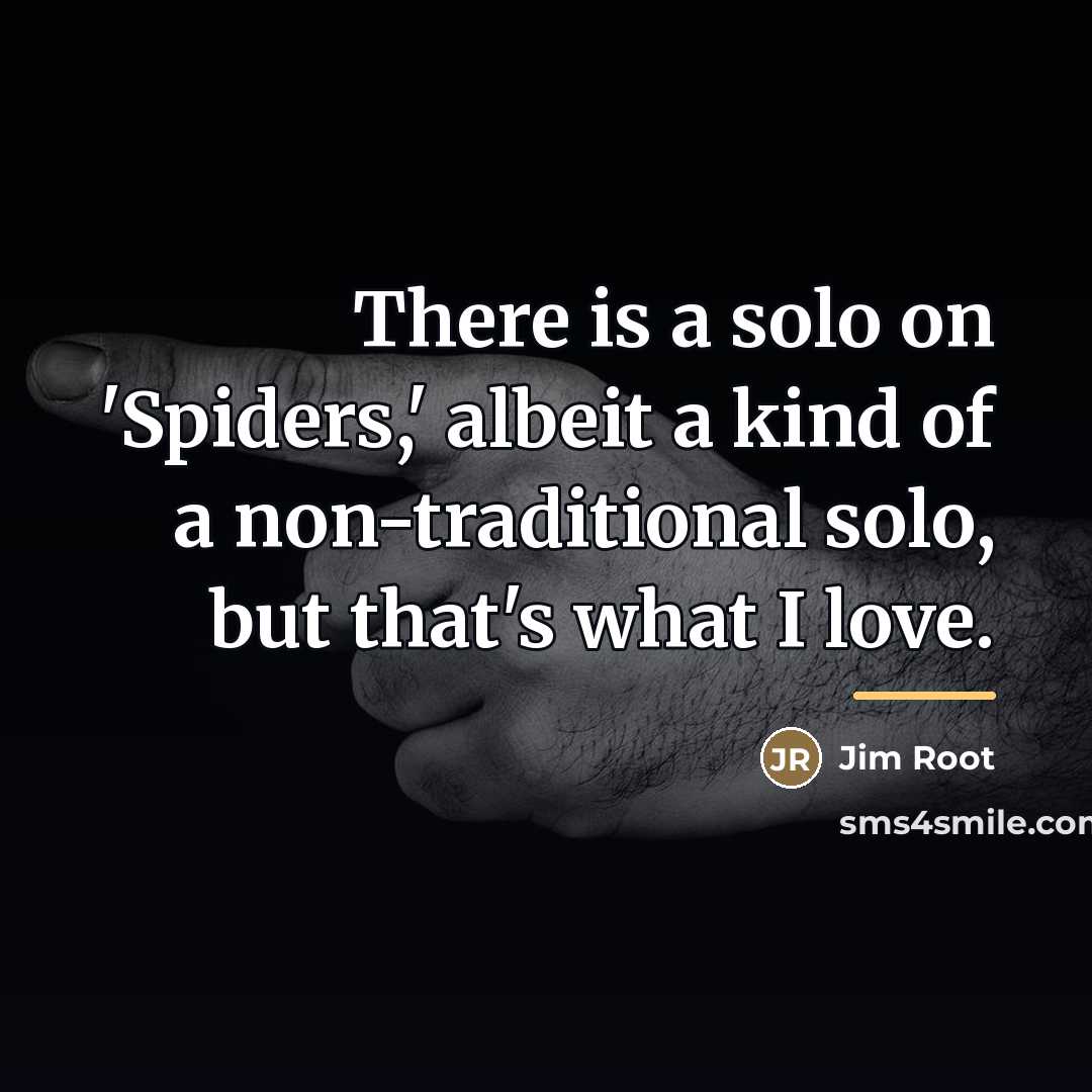 “There is a solo on 'Spiders,' albeit a kind of…” quote by Jim Root