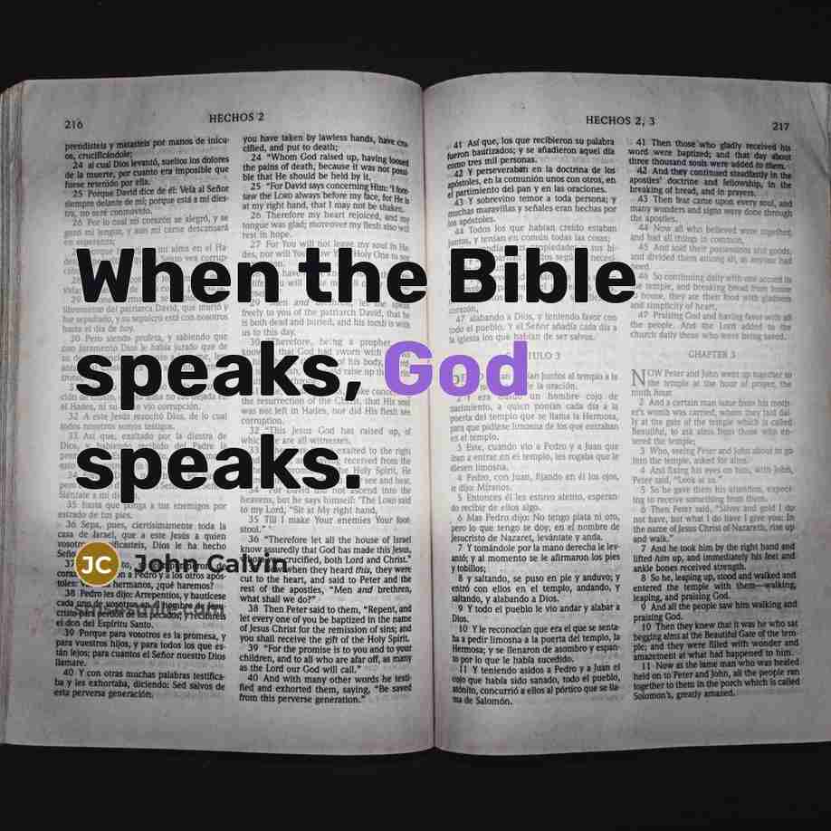 “When the Bible speaks, God speaks.…” quote by John Calvin