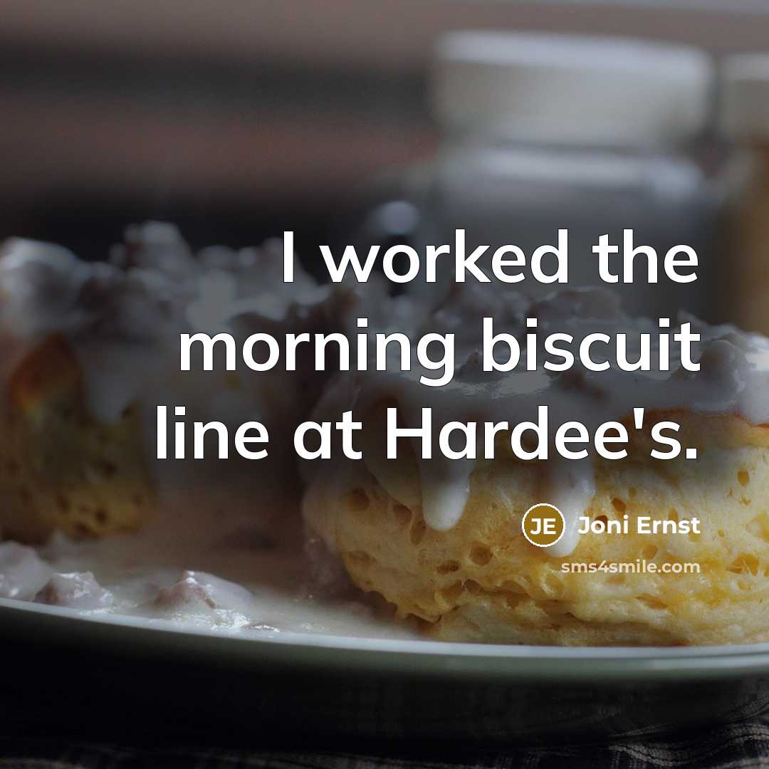 “I worked the morning biscuit line at Hardee's.…” quote by Joni Ernst