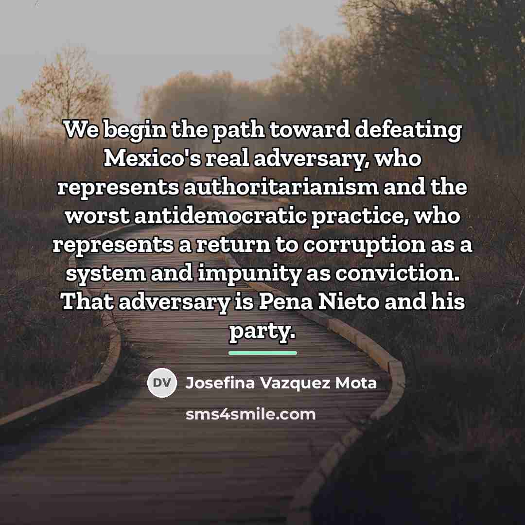 “We begin the path toward defeating Mexico's real adversary, who…” quote by Josefina Vazquez Mota