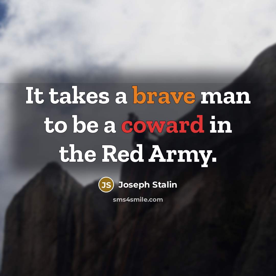 “It takes a brave man to be a coward in…” quote by Joseph Stalin
