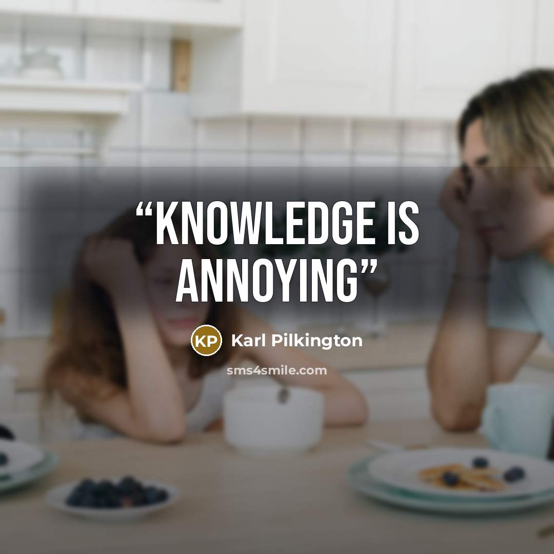 “Knowledge is annoying” quote by Karl Pilkington