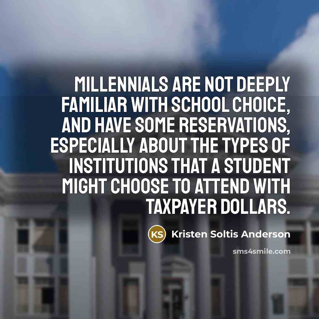 “Millennials are not deeply familiar with school choice, and have…” quote by Kristen Soltis Anderson