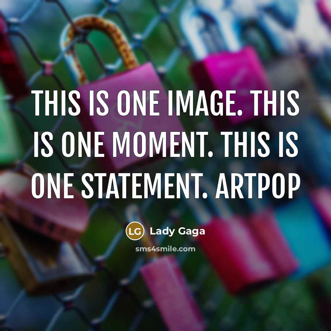 “This is one image. This is one moment. This is…” quote by Lady Gaga