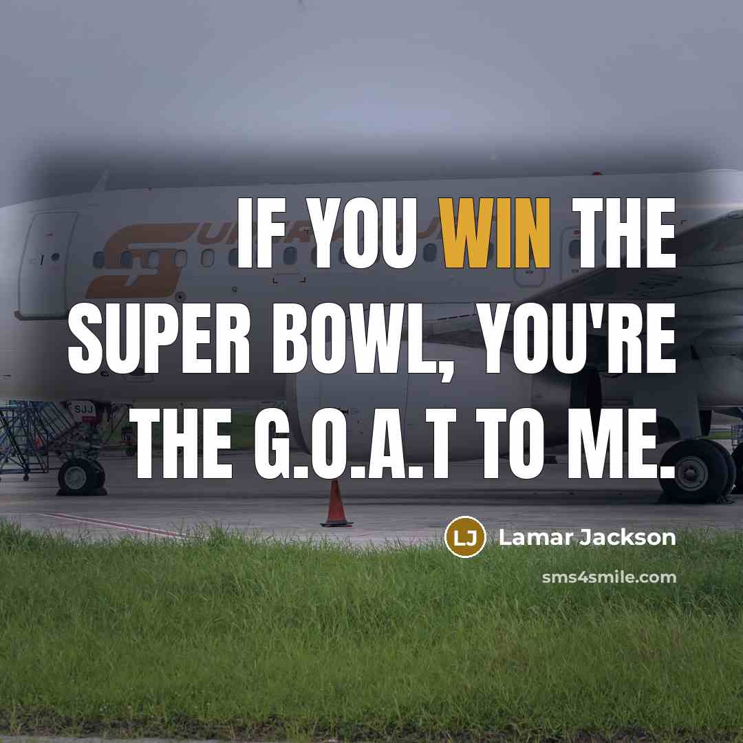 “If you win the Super Bowl, you're the G.O.A.T to…” quote by Lamar Jackson