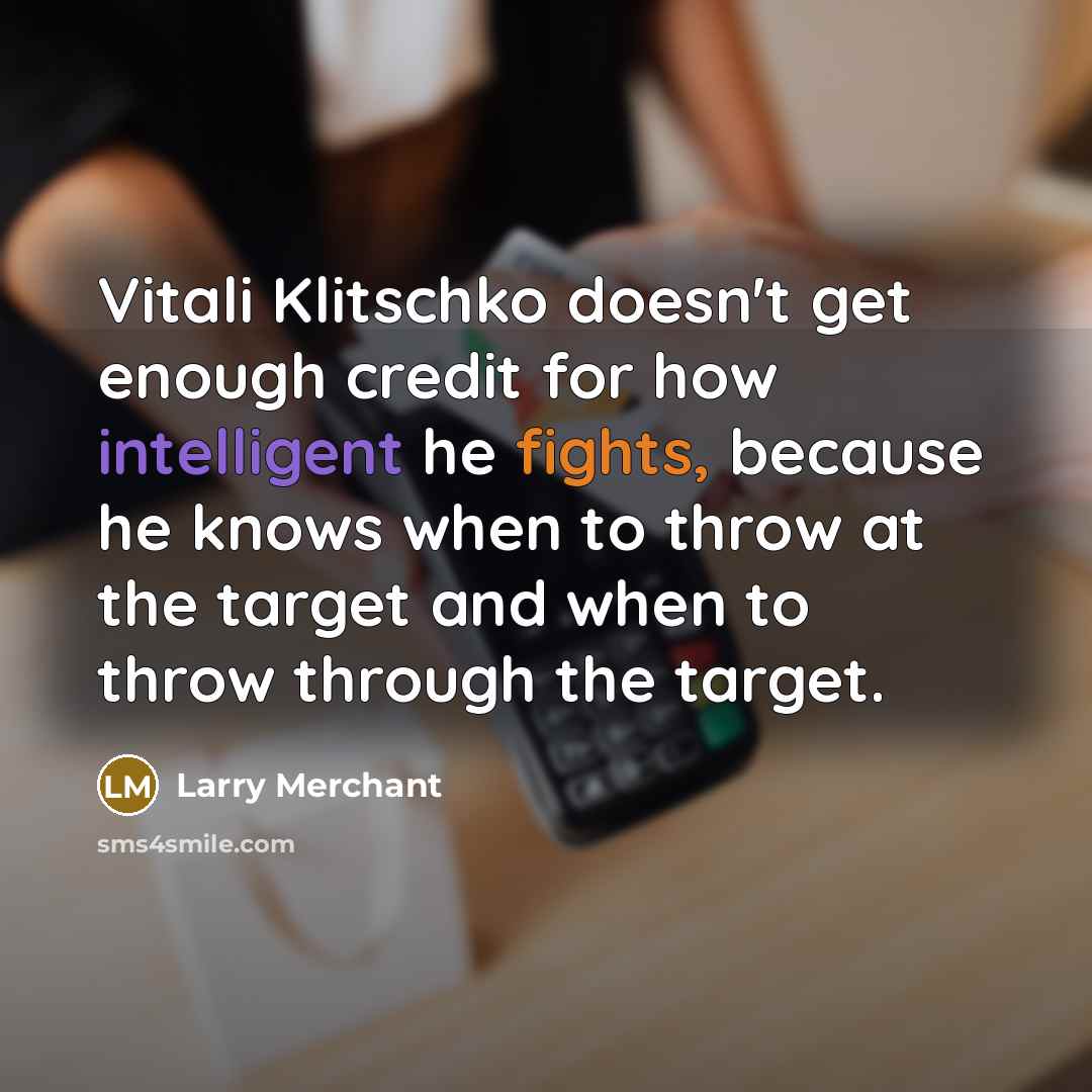 “Vitali Klitschko doesn't get enough credit for how intelligent he…” quote by Larry Merchant