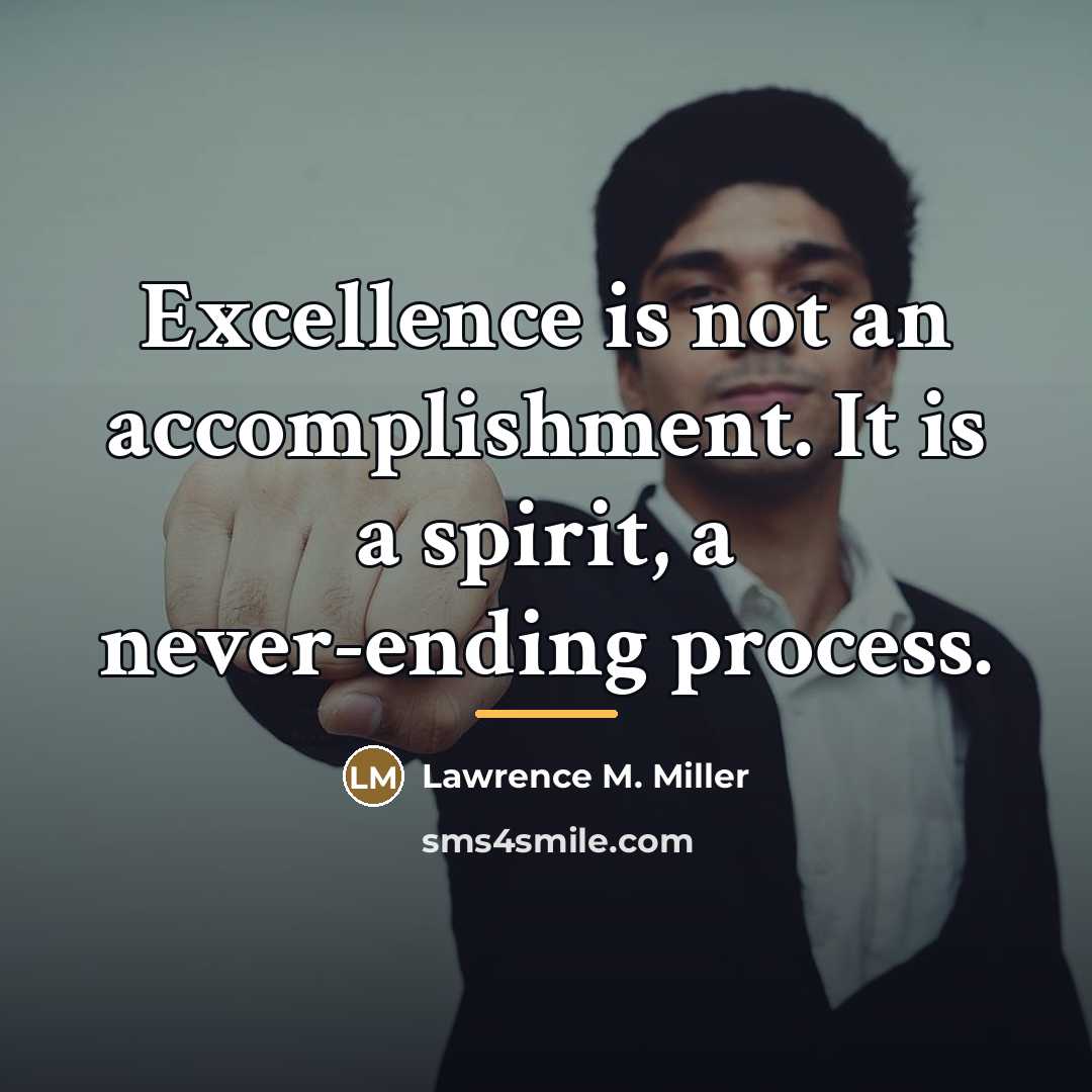 “Excellence is not an accomplishment. It is a spirit, a…” quote by Lawrence M. Miller