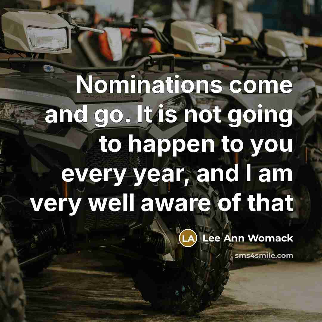 “Nominations come and go. It is not going to happen…” quote by Lee Ann Womack