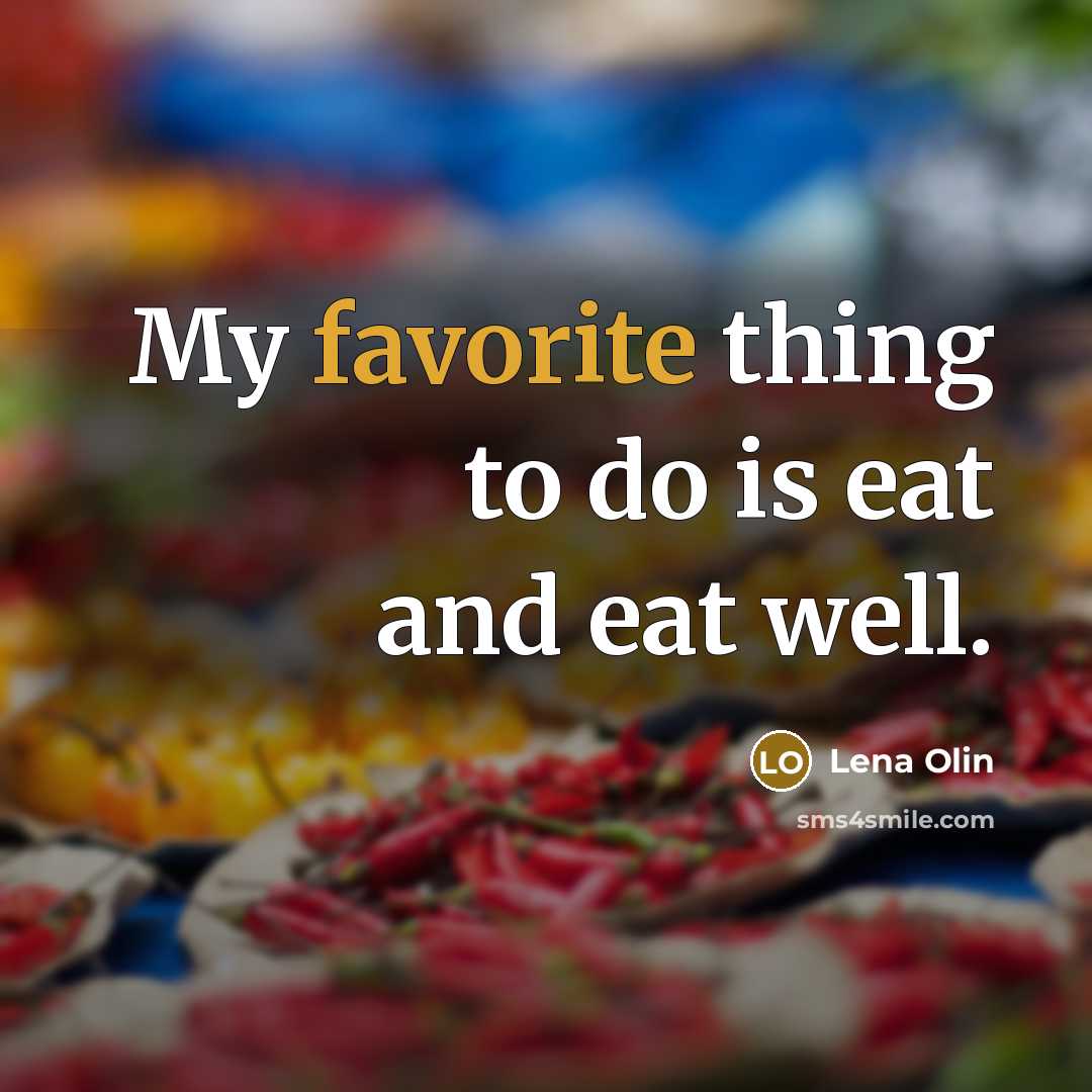 “My favorite thing to do is eat and eat well.…” quote by Lena Olin