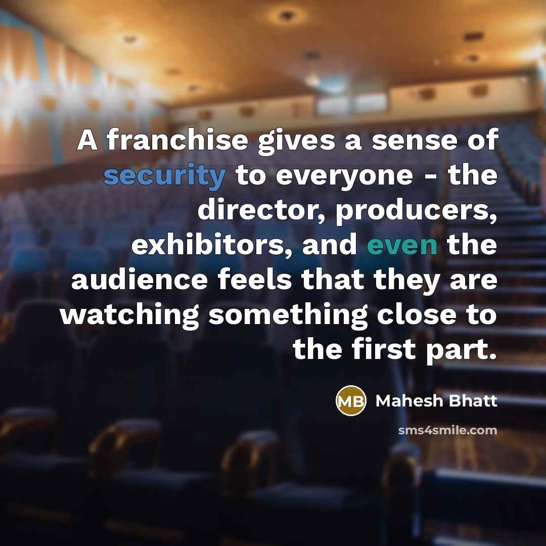 “A franchise gives a sense of security to everyone -…” quote by Mahesh Bhatt