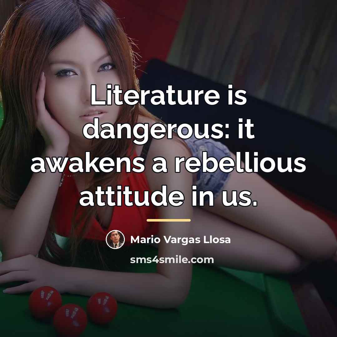 “Literature is dangerous: it awakens a rebellious attitude in us.…” quote by Mario Vargas Llosa