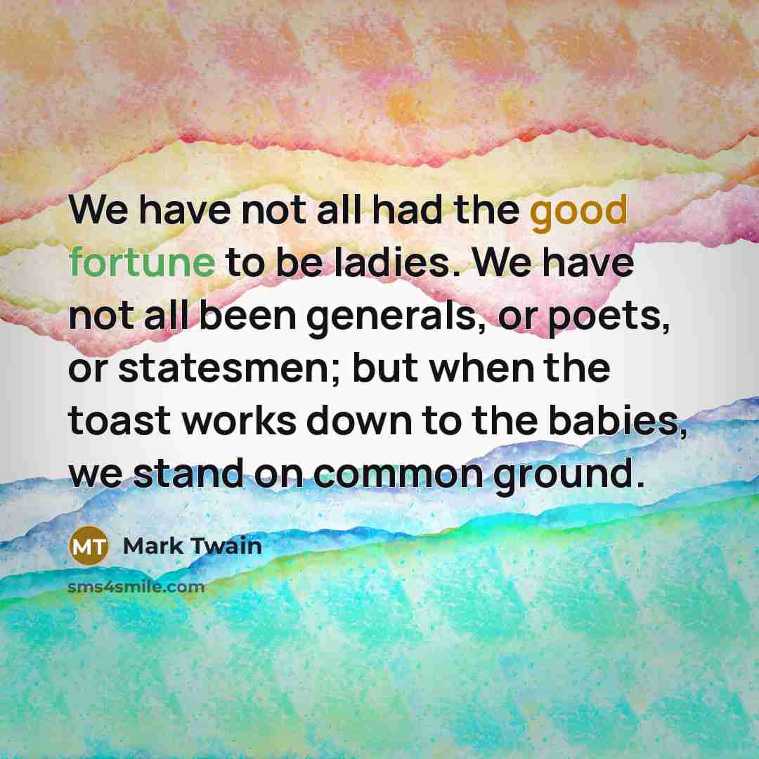 “We have not all had the good fortune to be…” quote by Mark Twain