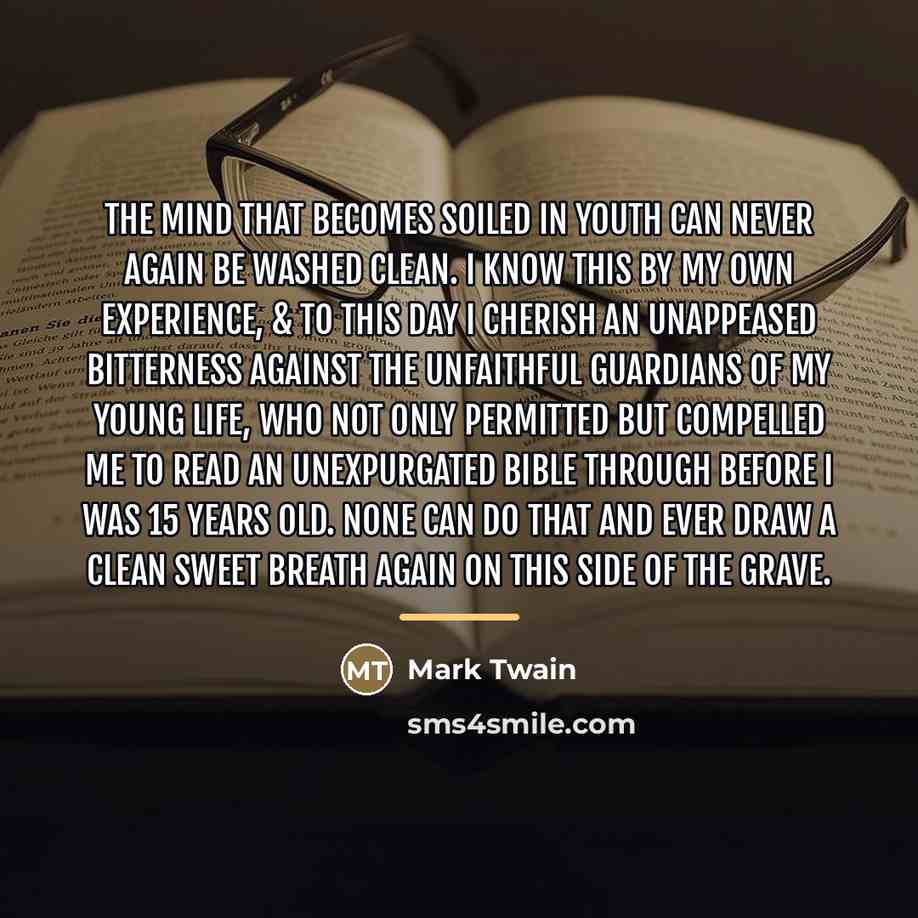 “The mind that becomes soiled in youth can never again…” quote by Mark Twain