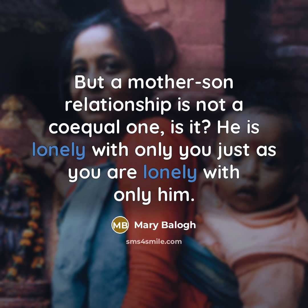 “But a mother-son relationship is not a coequal one, is…” quote by Mary Balogh