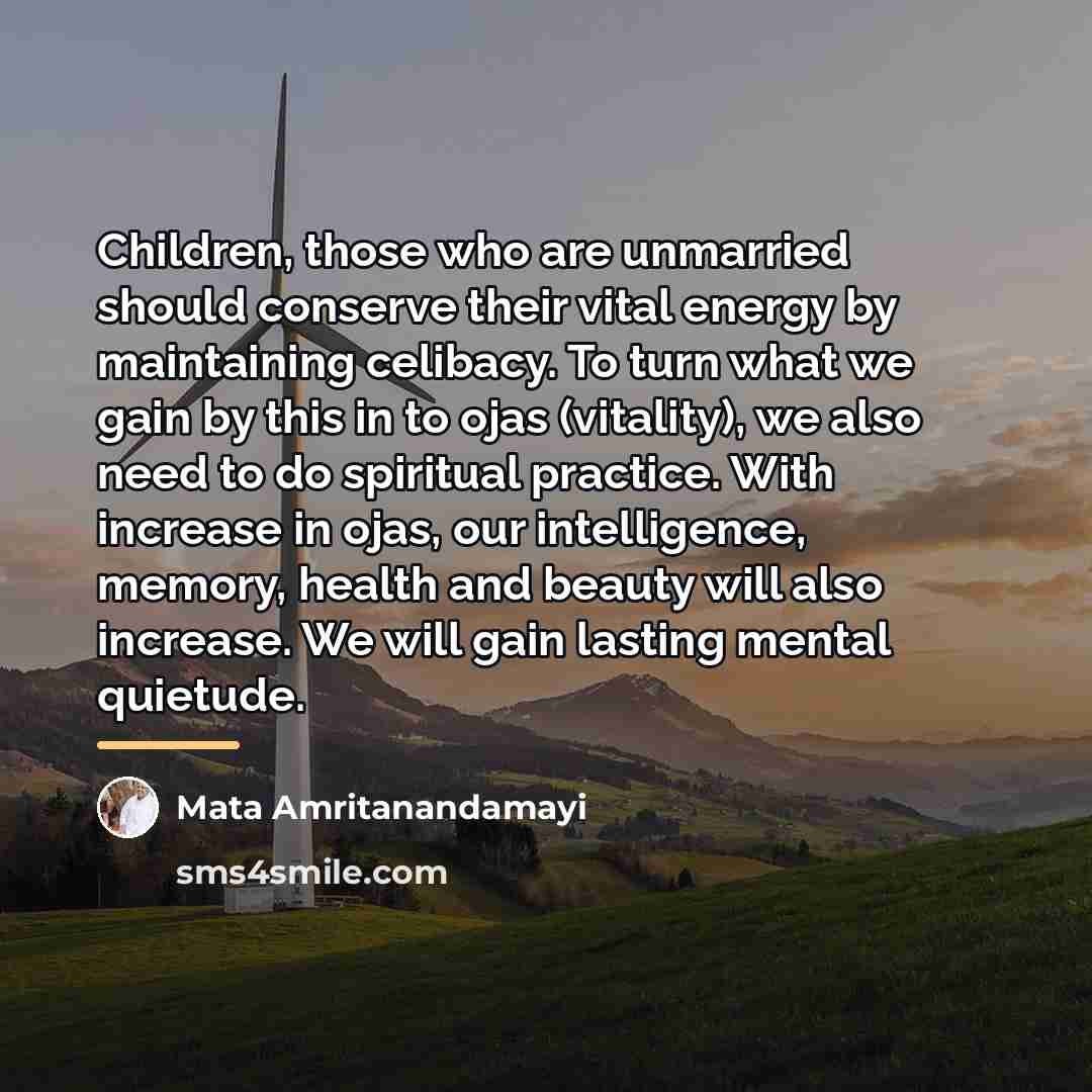 “Children, those who are unmarried should conserve their vital energy…” quote by Mata Amritanandamayi