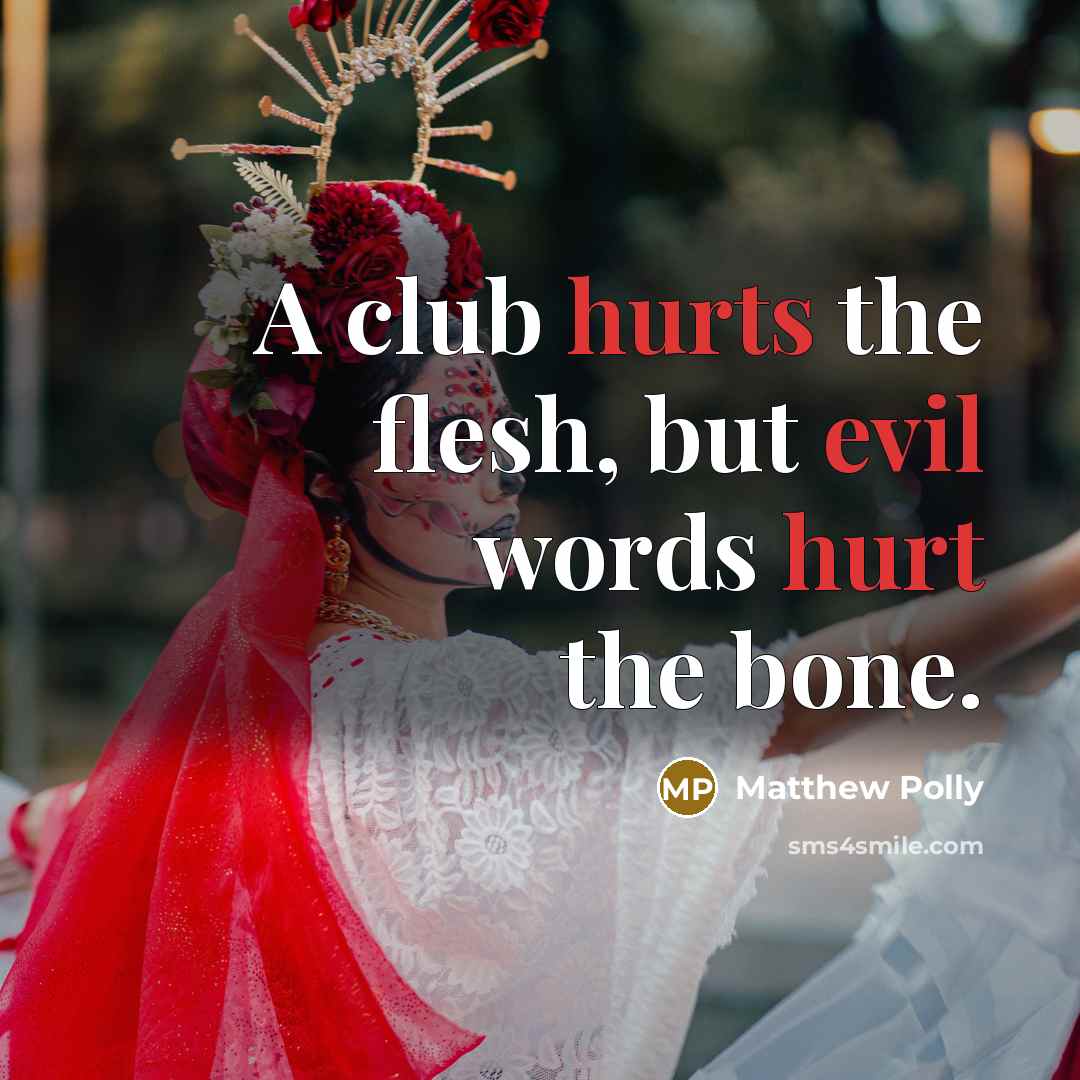“A club hurts the flesh, but evil words hurt the…” quote by Matthew Polly