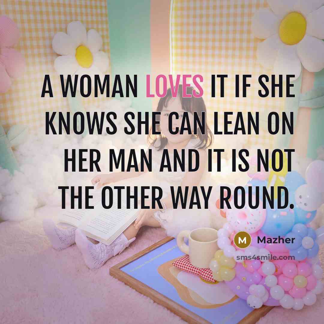“A woman loves it if she knows she can lean…” quote by Mazher