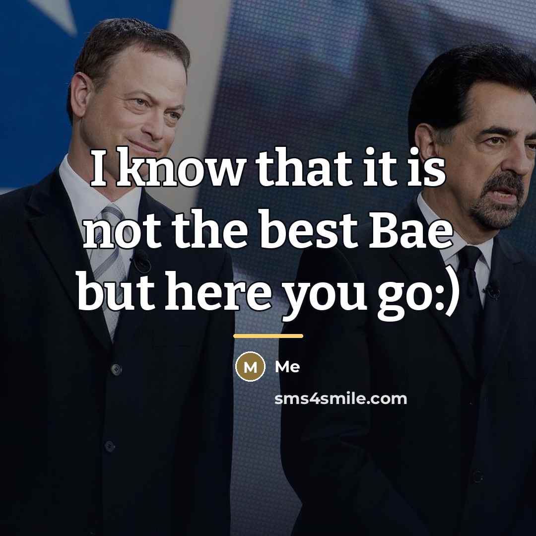 “I know that it is not the best Bae but…” quote by Me