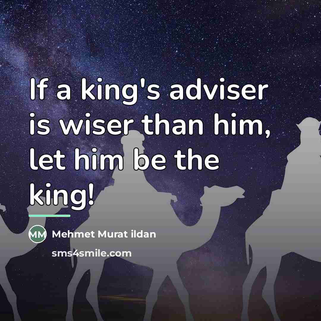 “If a king's adviser is wiser than him, let him…” quote by Mehmet Murat Ildan