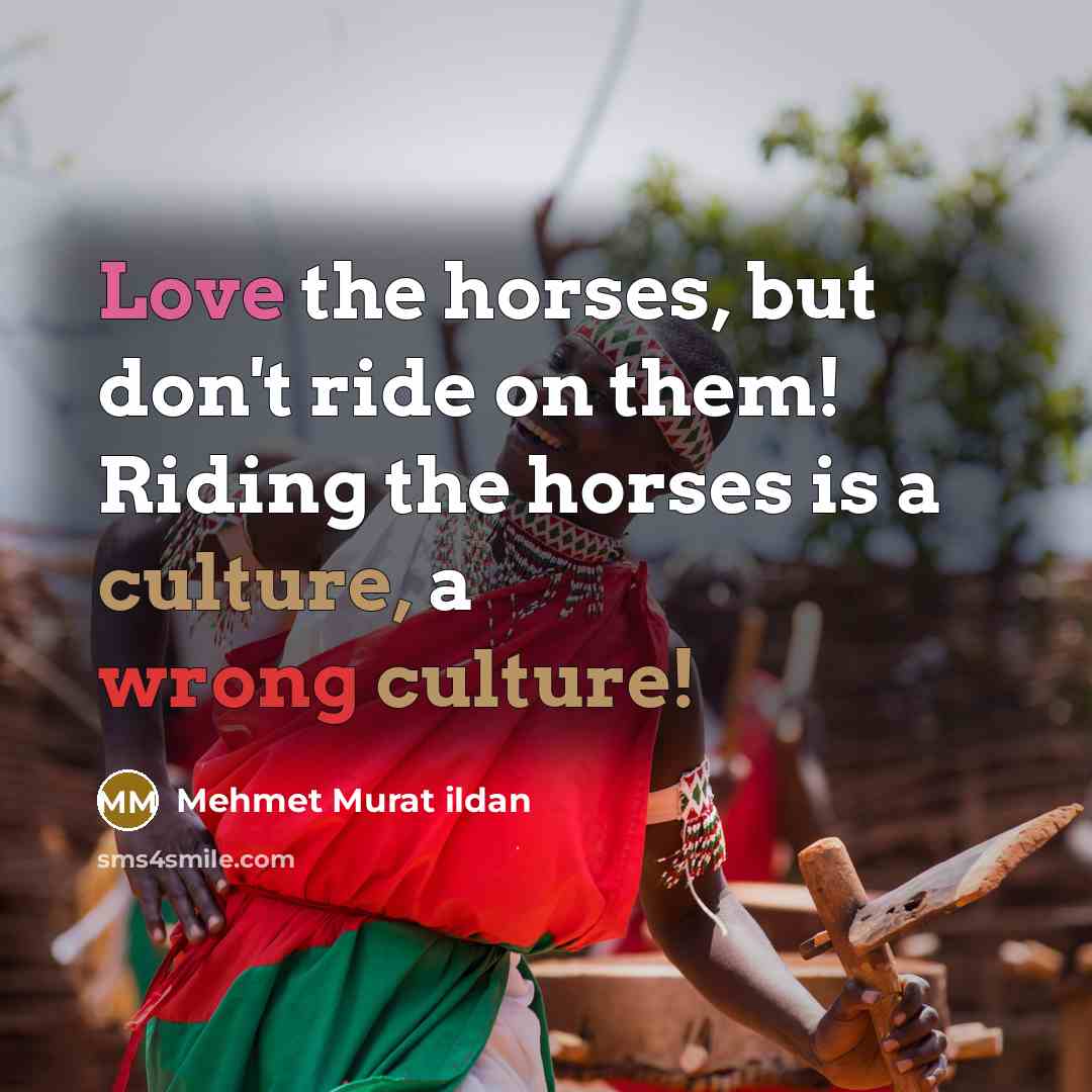 “Love the horses, but don't ride on them! Riding the…” quote by Mehmet Murat Ildan