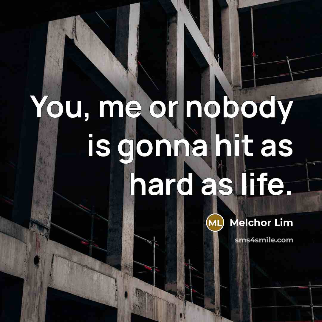 “You, me or nobody is gonna hit as hard as…” quote by Melchor Lim