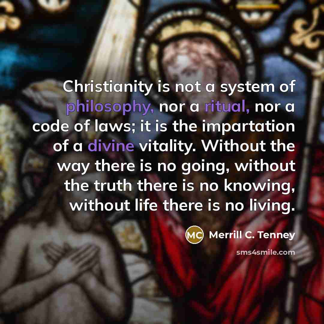 “Christianity is not a system of philosophy, nor a ritual,…” quote by Merrill C. Tenney